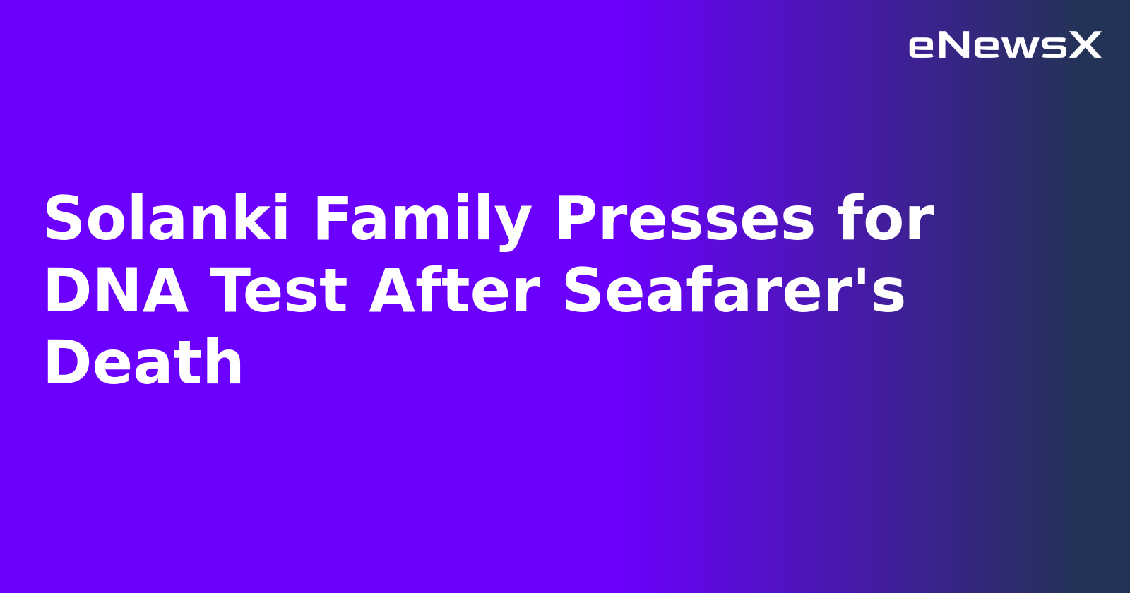 Solanki Family Presses for DNA Test After Seafarer's Death