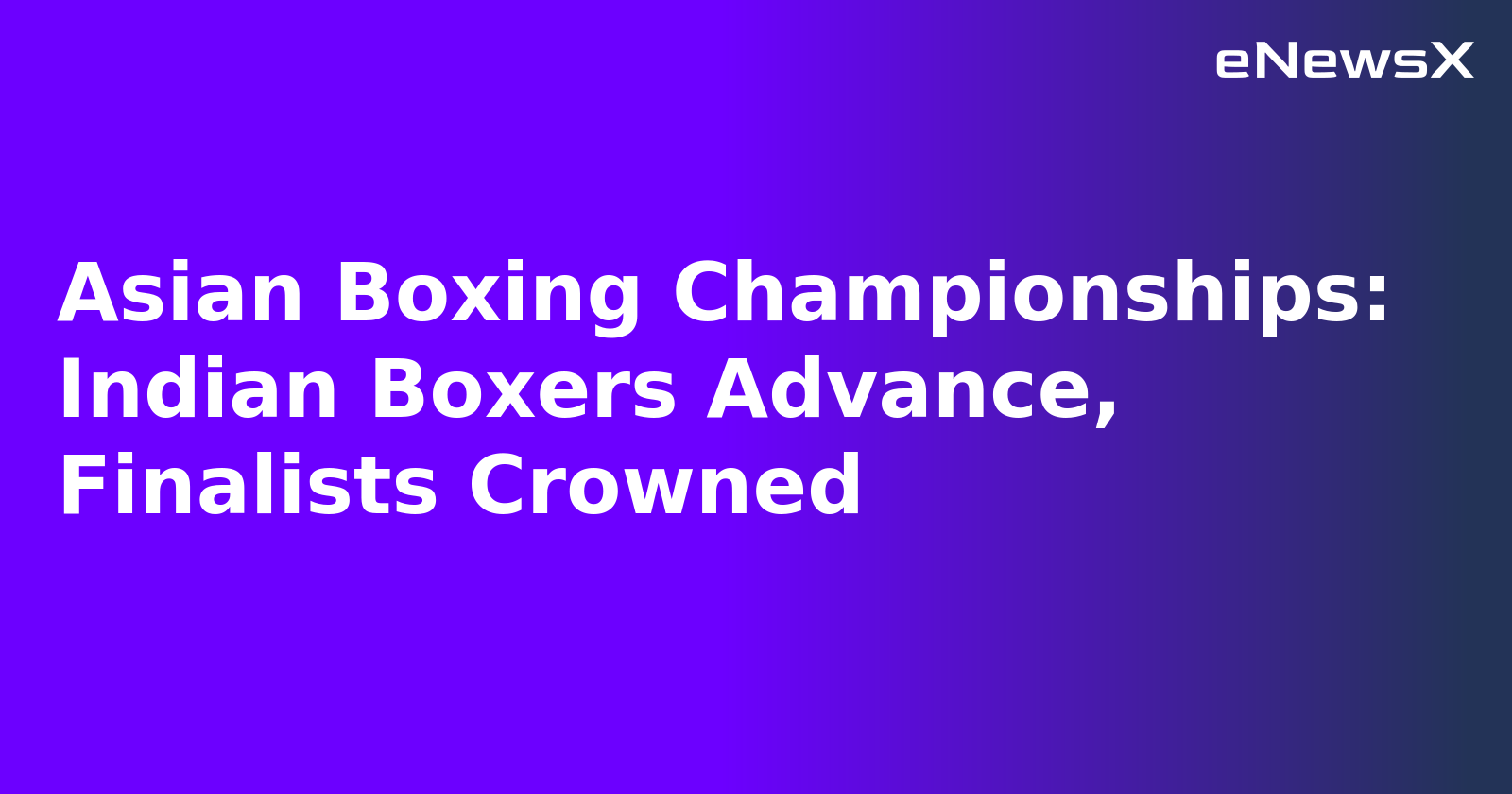 Asian Boxing Championships: Indian Boxers Advance, Finalists Crowned.webp