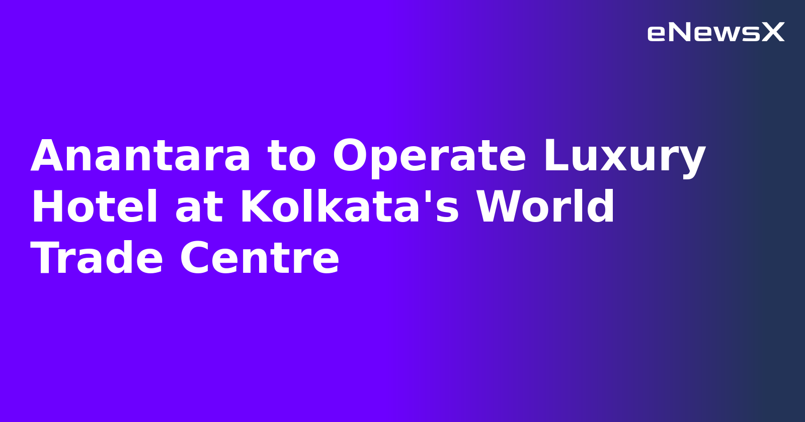 Anantara to Operate Luxury Hotel at Kolkata's World Trade Centre.webp