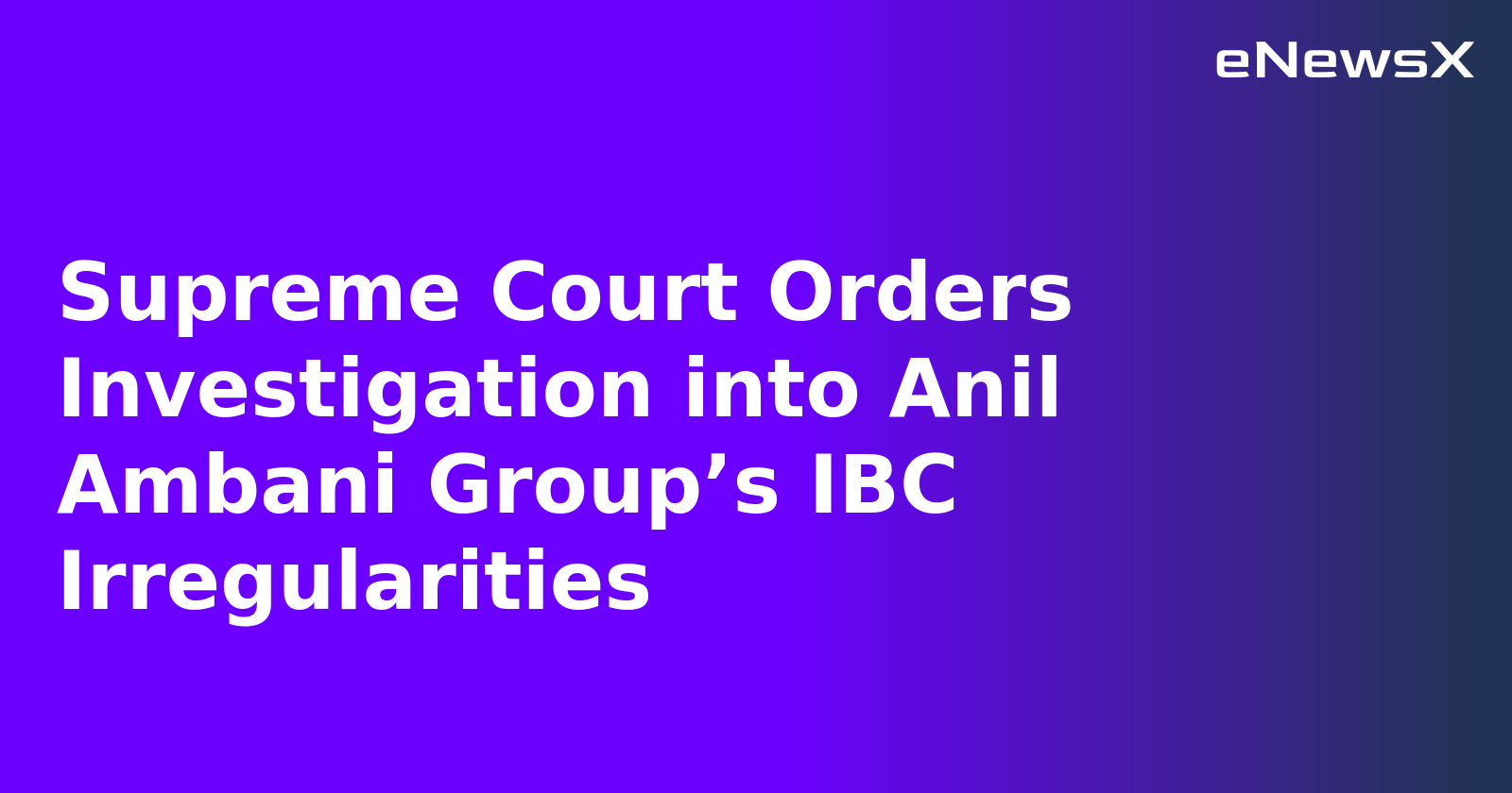 Supreme Court Orders Investigation into Anil Ambani Group’s IBC Irregularities.webp