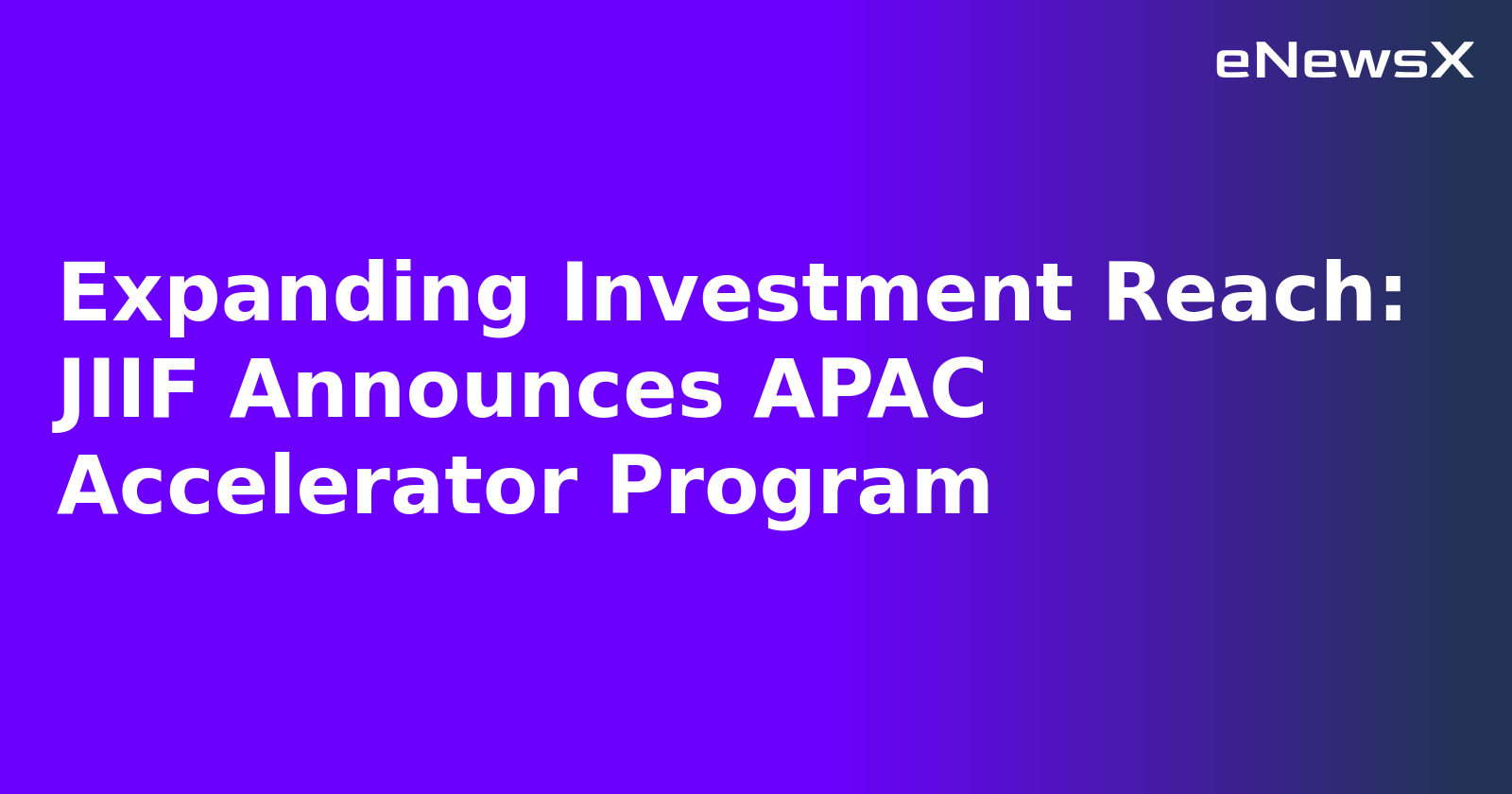 Expanding Investment Reach: JIIF Announces APAC Accelerator Program.webp