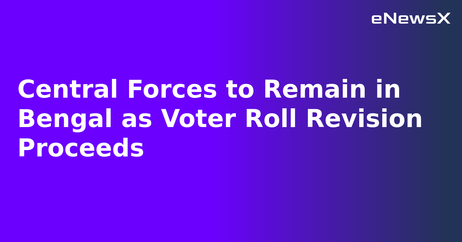 Central Forces to Remain in Bengal as Voter Roll Revision Proceeds.webp