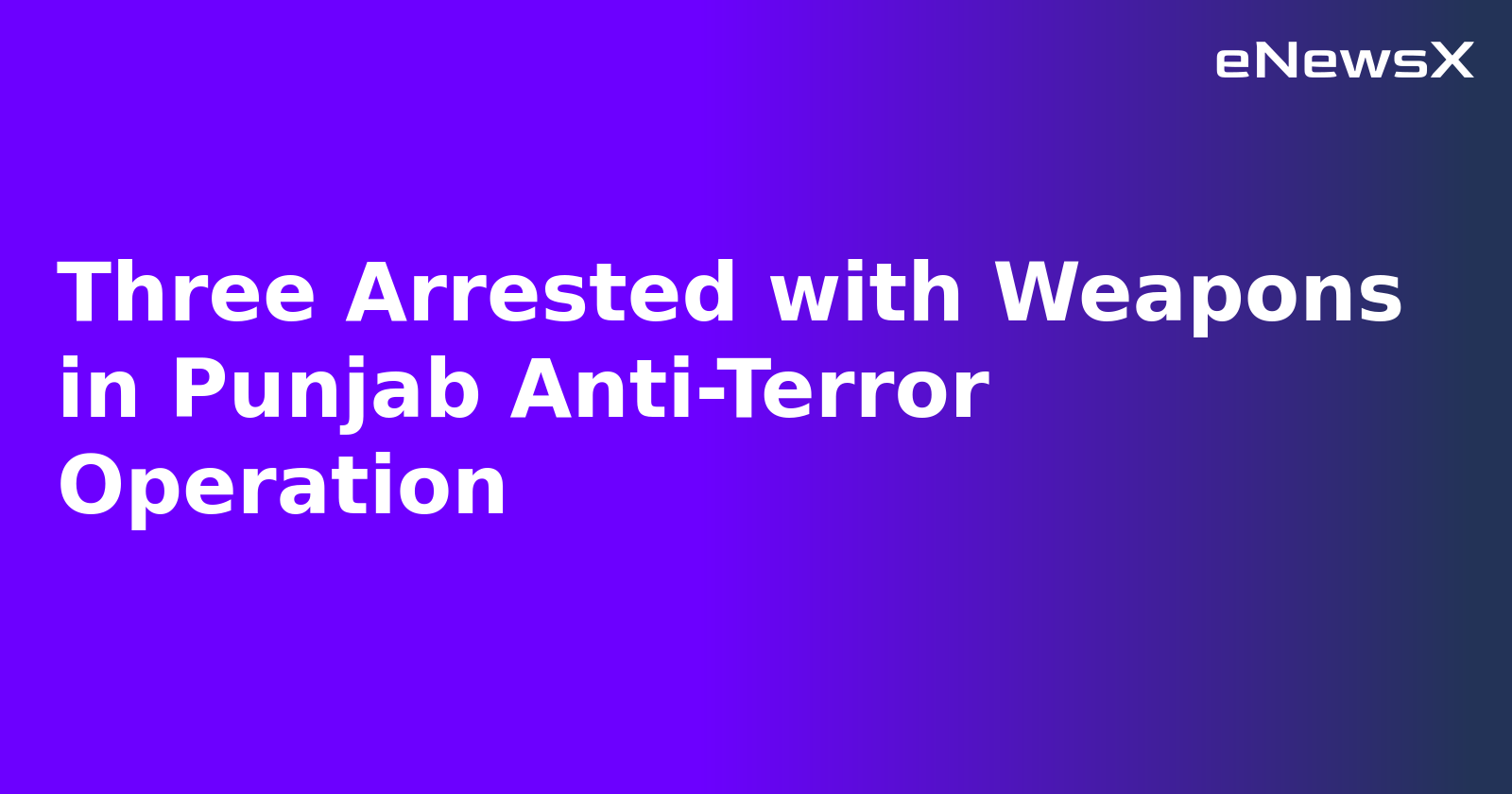 Three Arrested with Weapons in Punjab Anti-Terror Operation.webp