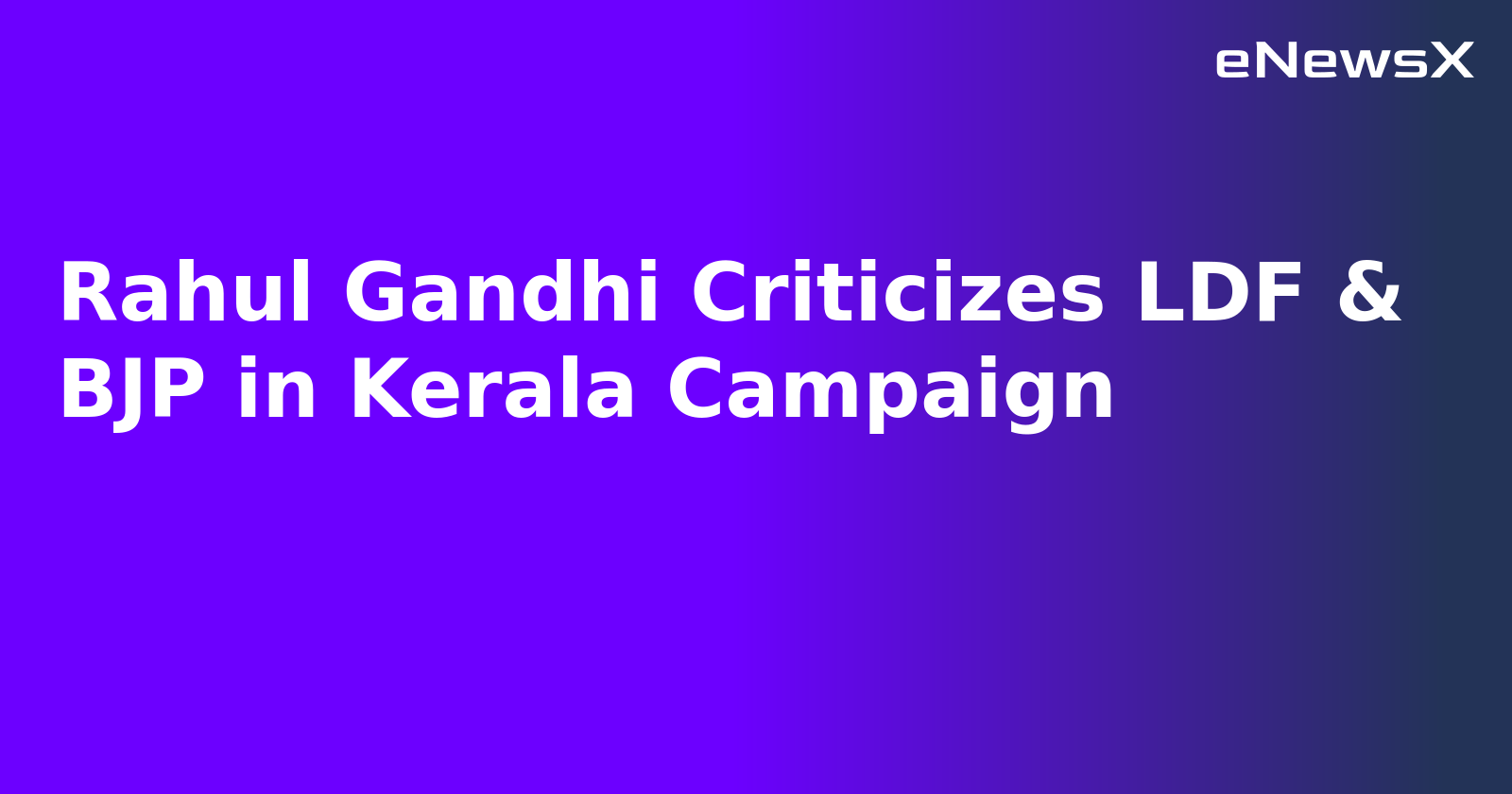 Rahul Gandhi Criticizes LDF & BJP in Kerala Campaign.webp Rahul Gandhi Criticizes LDF & BJP in Kerala Campaign.webp
