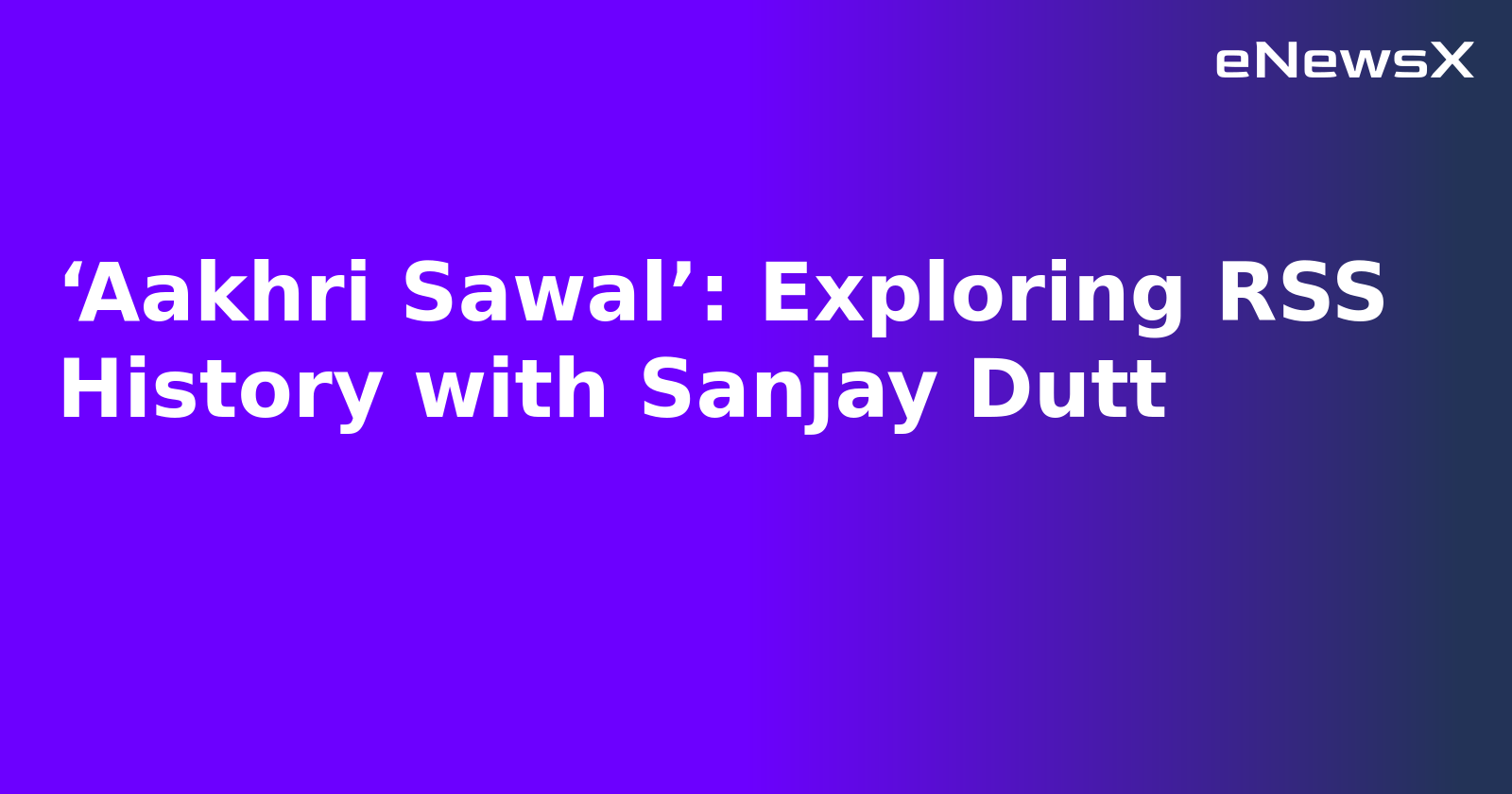 ‘Aakhri Sawal’: Exploring RSS History with Sanjay Dutt.webp ‘Aakhri Sawal’: Exploring RSS History with Sanjay Dutt.webp