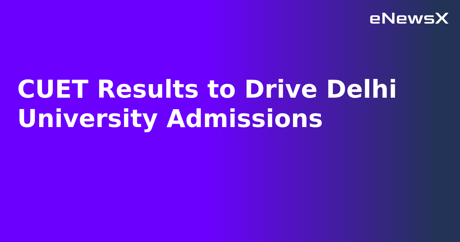 CUET Results to Drive Delhi University Admissions.webp