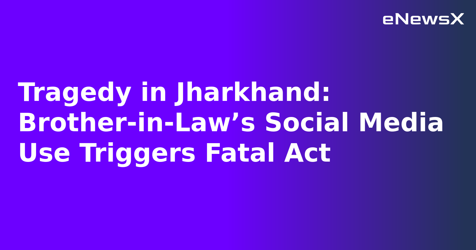 Tragedy in Jharkhand: Brother-in-Law’s Social Media Use Triggers Fatal Act.webp