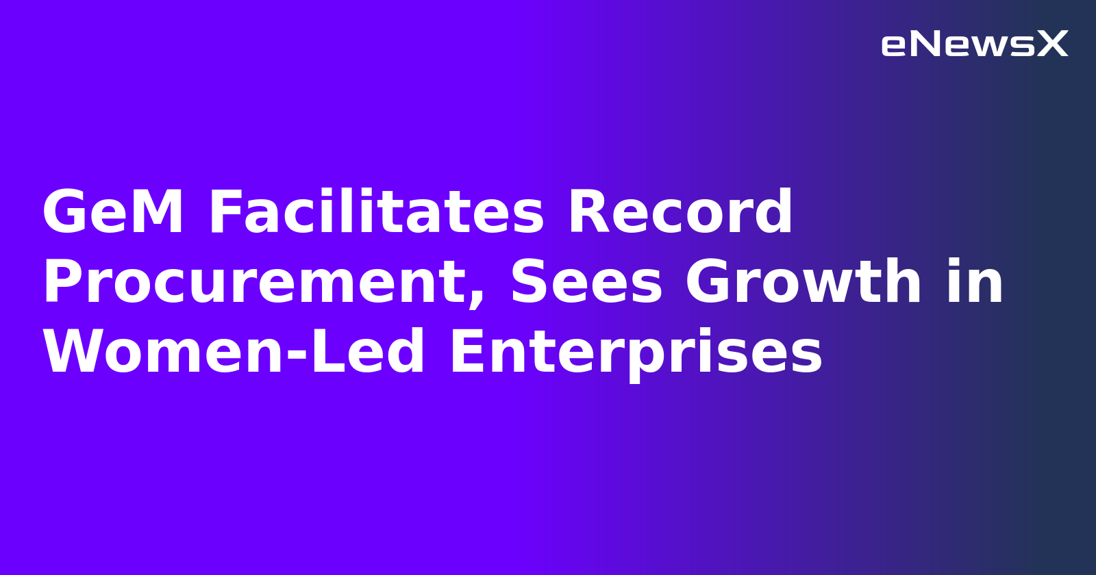 GeM Facilitates Record Procurement, Sees Growth in Women-Led Enterprises.webp