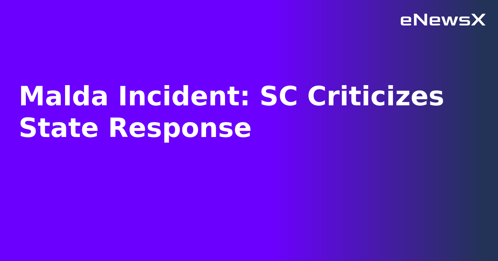 Malda Incident: SC Criticizes State Response.webp