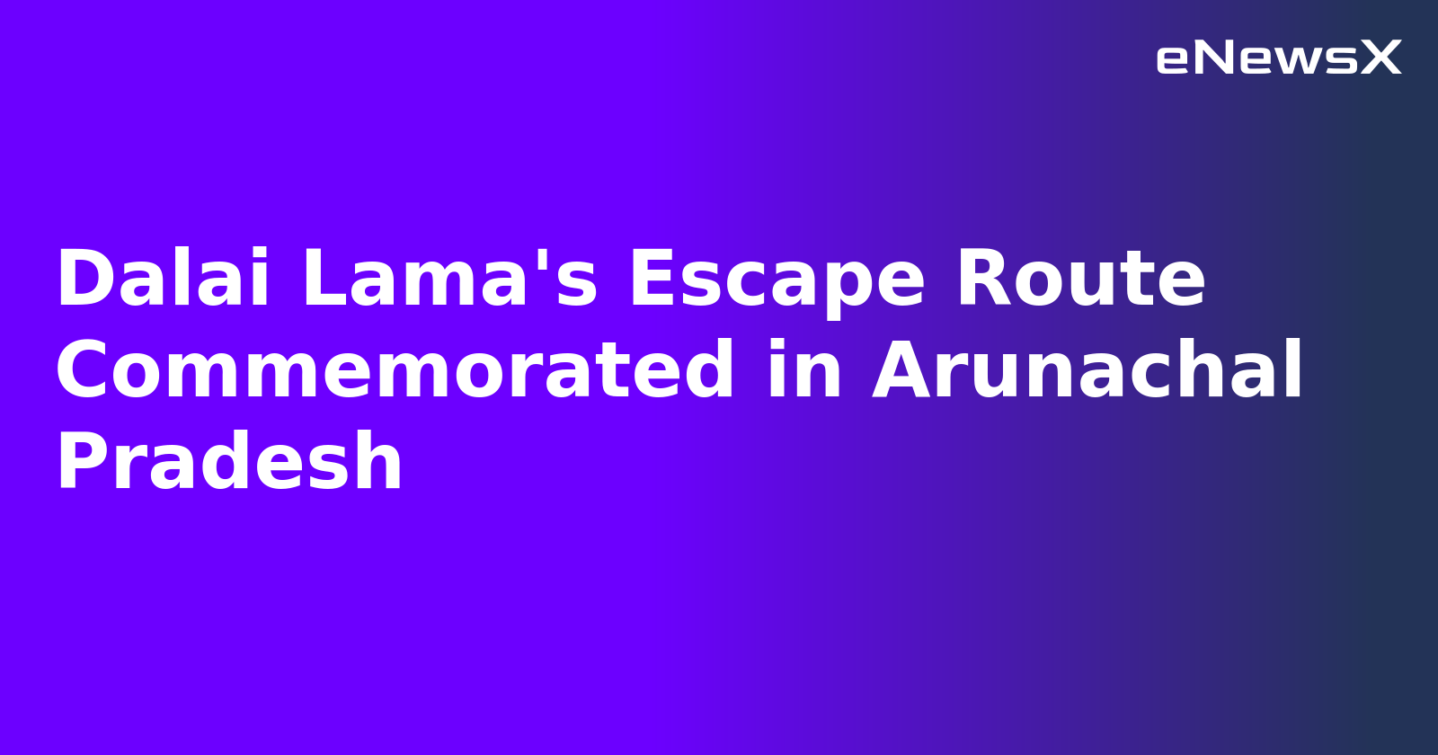 Dalai Lama's Escape Route Commemorated in Arunachal Pradesh.webp