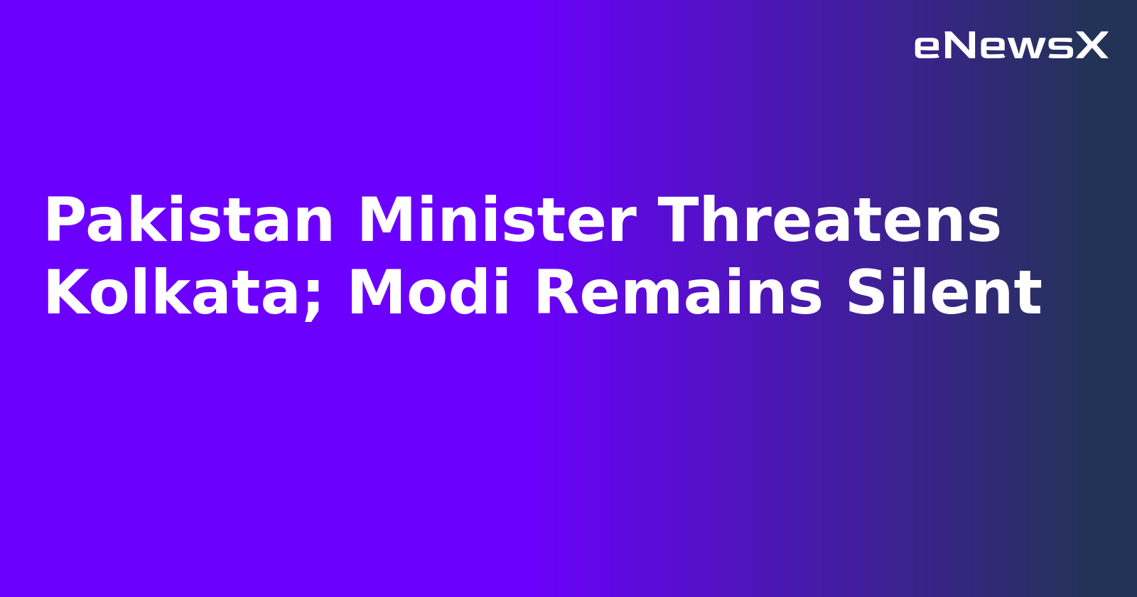 Pakistan Minister Threatens Kolkata; Modi Remains Silent.webp