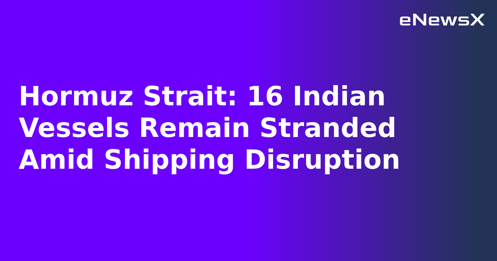 Hormuz Strait: 16 Indian Vessels Remain Stranded Amid Shipping Disruption.webp Hormuz Strait: 16 Indian Vessels Remain Stranded Amid Shipping Disruption.webp
