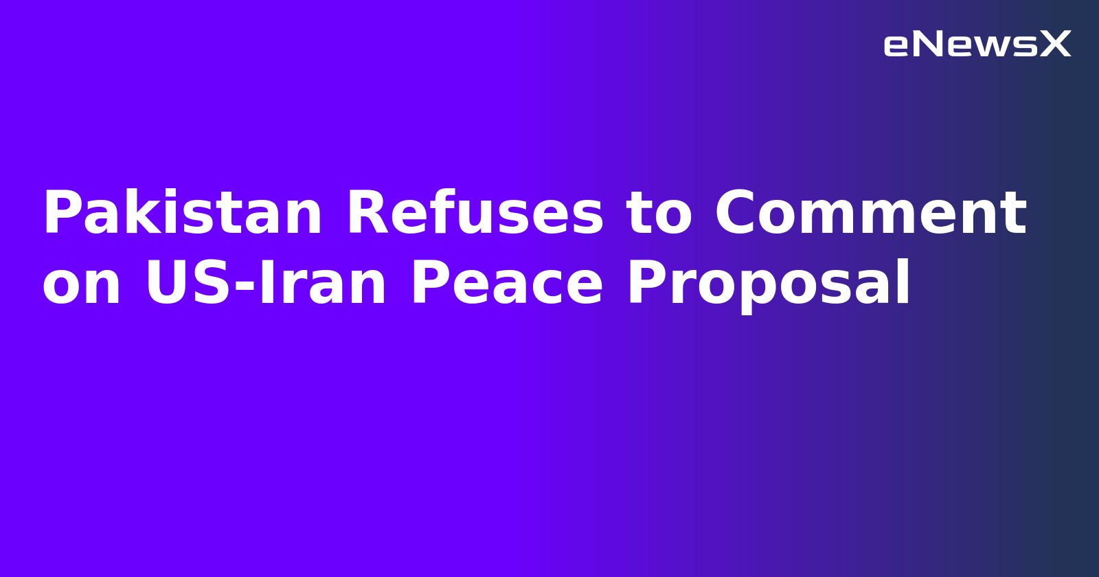 Pakistan Refuses to Comment on US-Iran Peace Proposal.webp