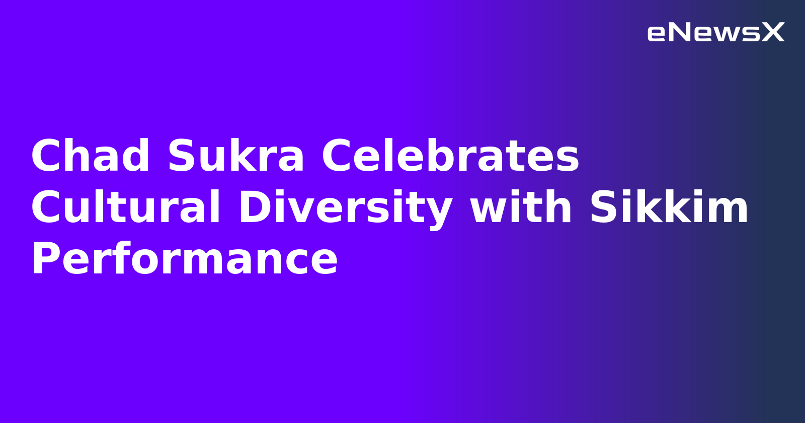 Chad Sukra Celebrates Cultural Diversity with Sikkim Performance.webp
