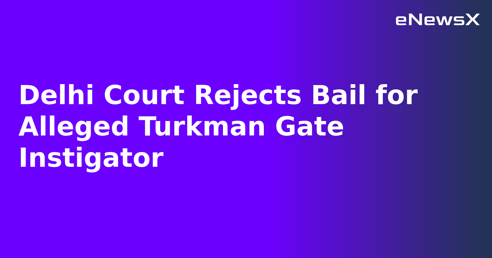 Delhi Court Rejects Bail for Alleged Turkman Gate Instigator.webp