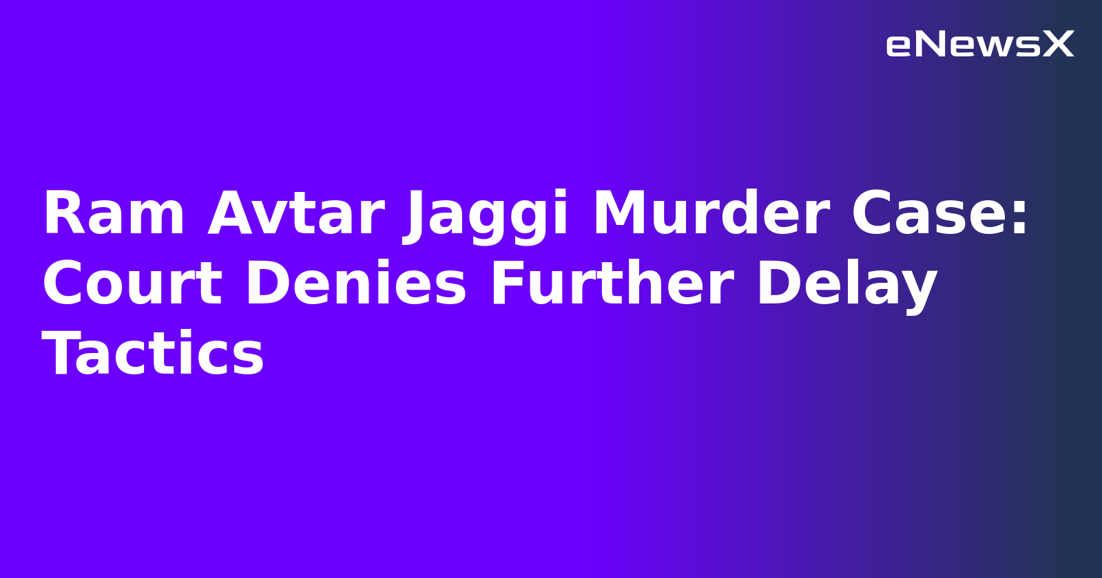 Ram Avtar Jaggi Murder Case: Court Denies Further Delay Tactics.webp