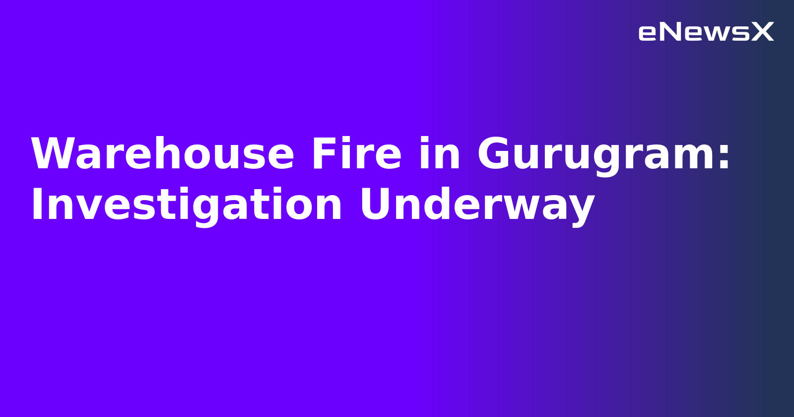Warehouse Fire in Gurugram: Investigation Underway.webp