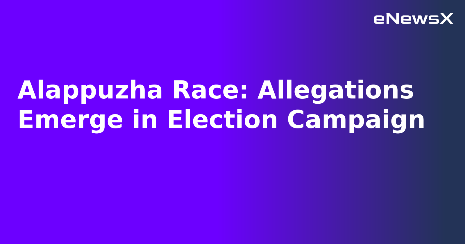 Alappuzha Race: Allegations Emerge in Election Campaign.webp