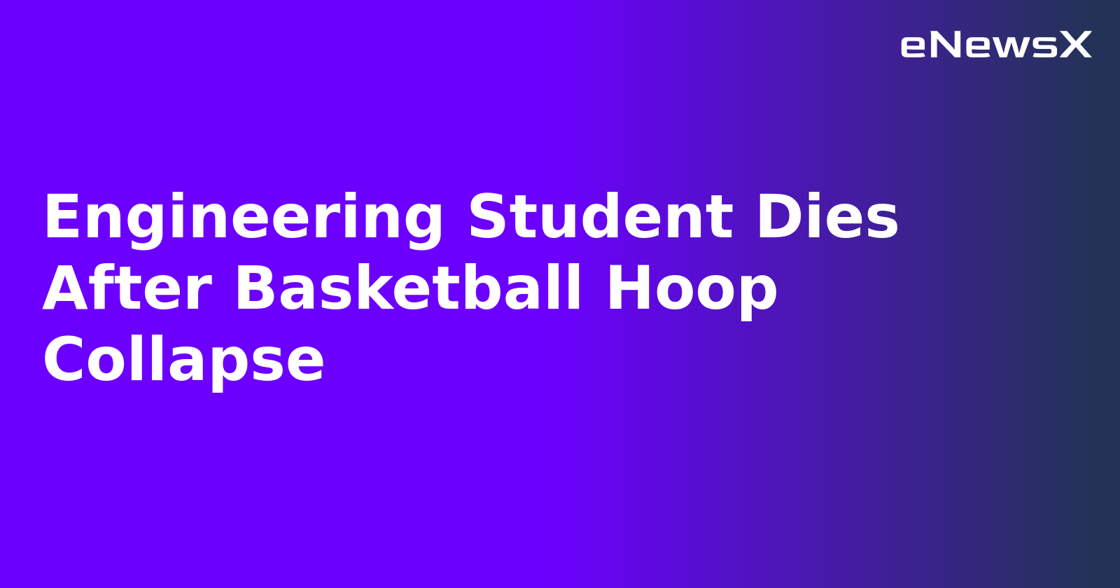 Engineering Student Dies After Basketball Hoop Collapse.webp