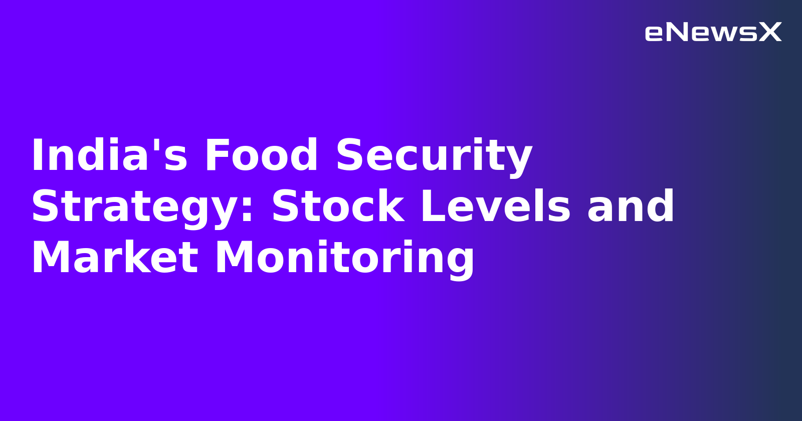 India's Food Security Strategy: Stock Levels and Market Monitoring.webp