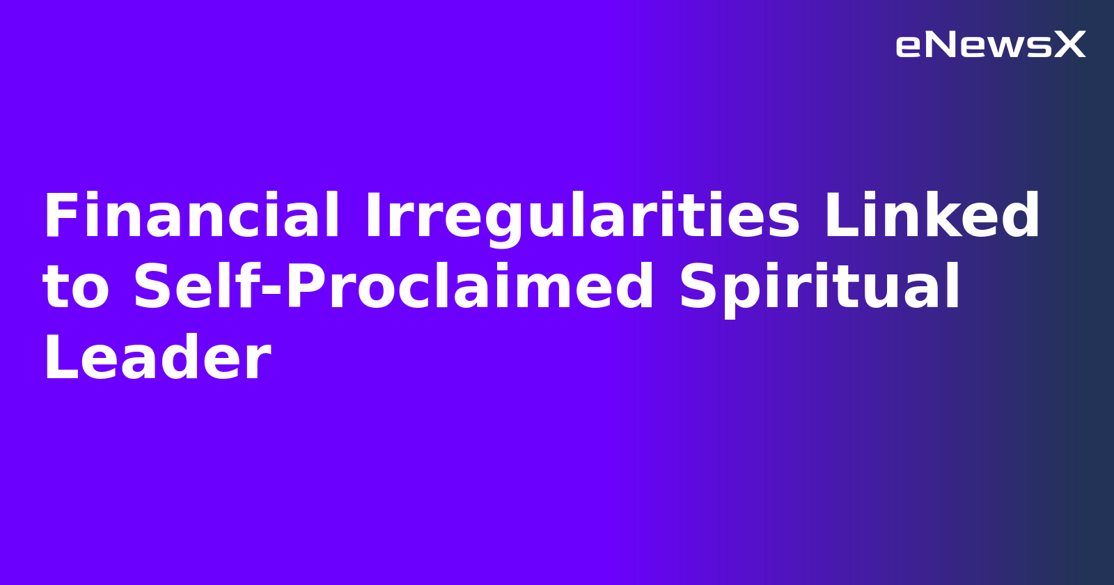 Financial Irregularities Linked to Self-Proclaimed Spiritual Leader