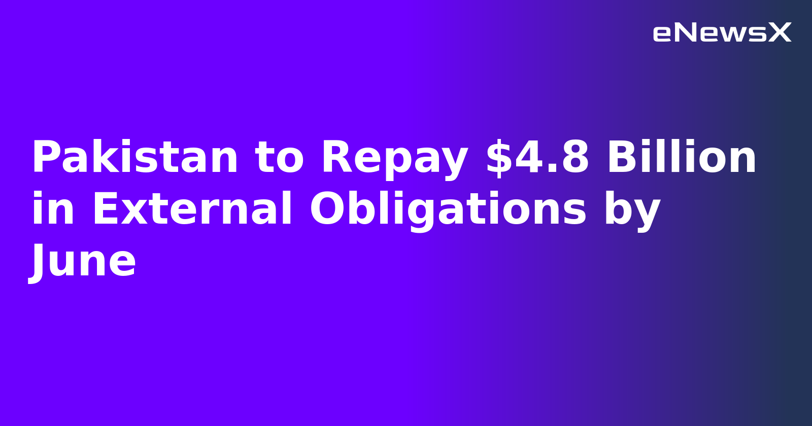 Pakistan to Repay $4.8 Billion in External Obligations by June.webp