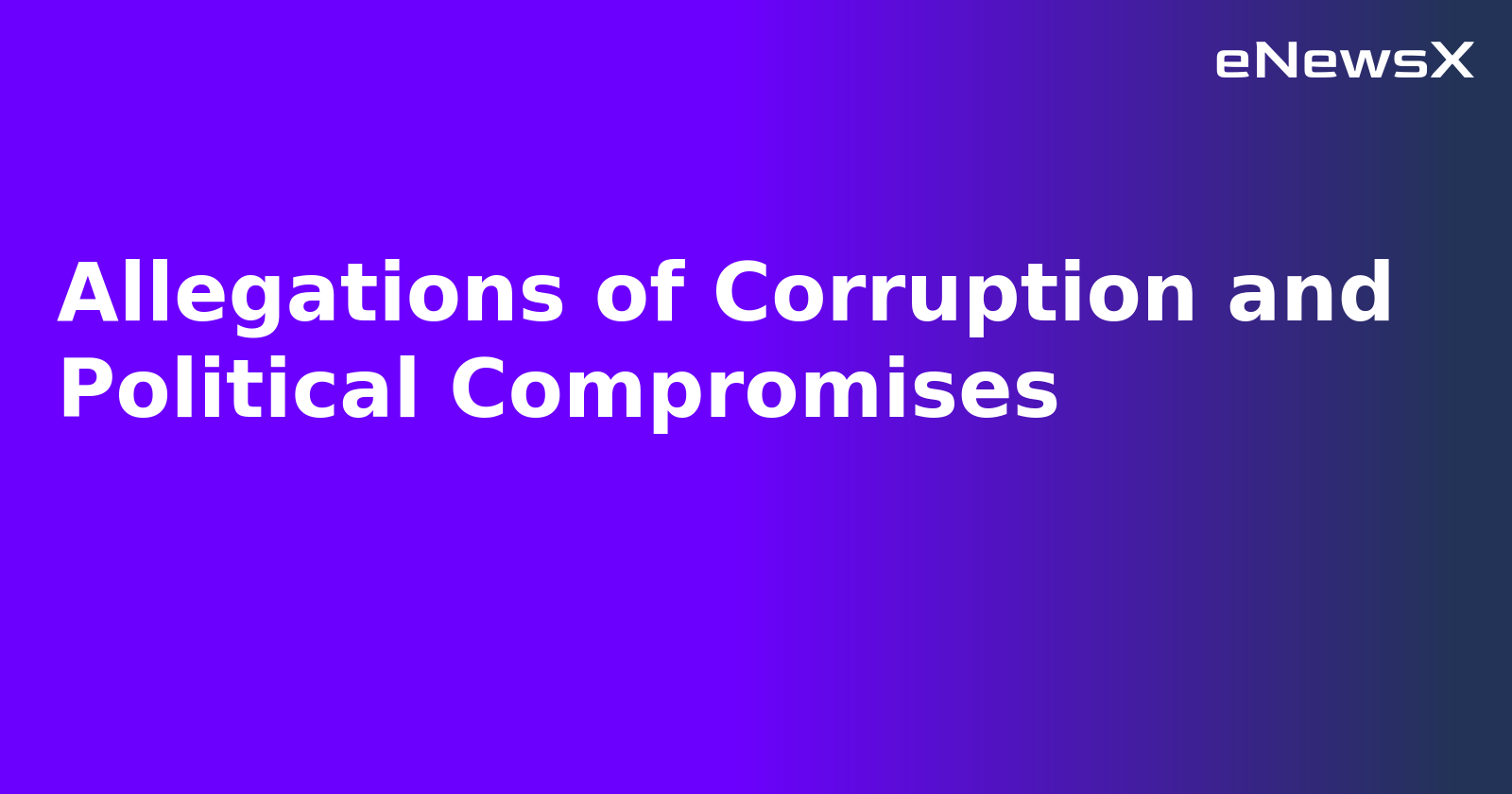 Allegations of Corruption and Political Compromises.webp