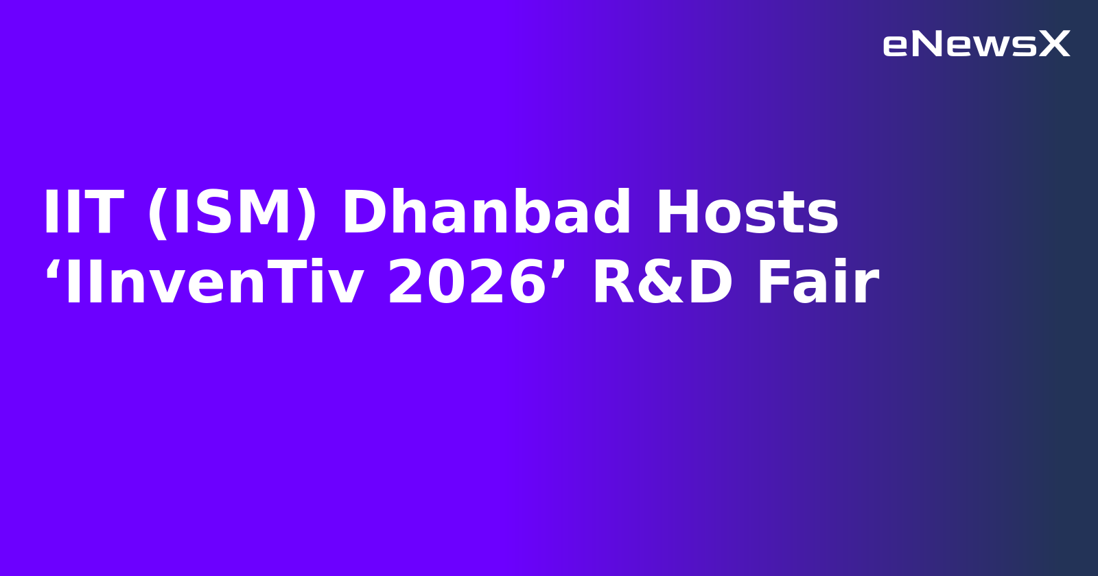 IIT (ISM) Dhanbad Hosts ‘IInvenTiv 2026’ R&D Fair.webp