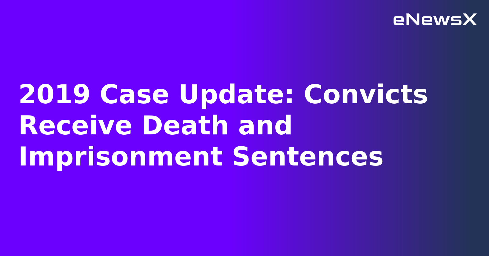 2019 Case Update: Convicts Receive Death and Imprisonment Sentences.webp