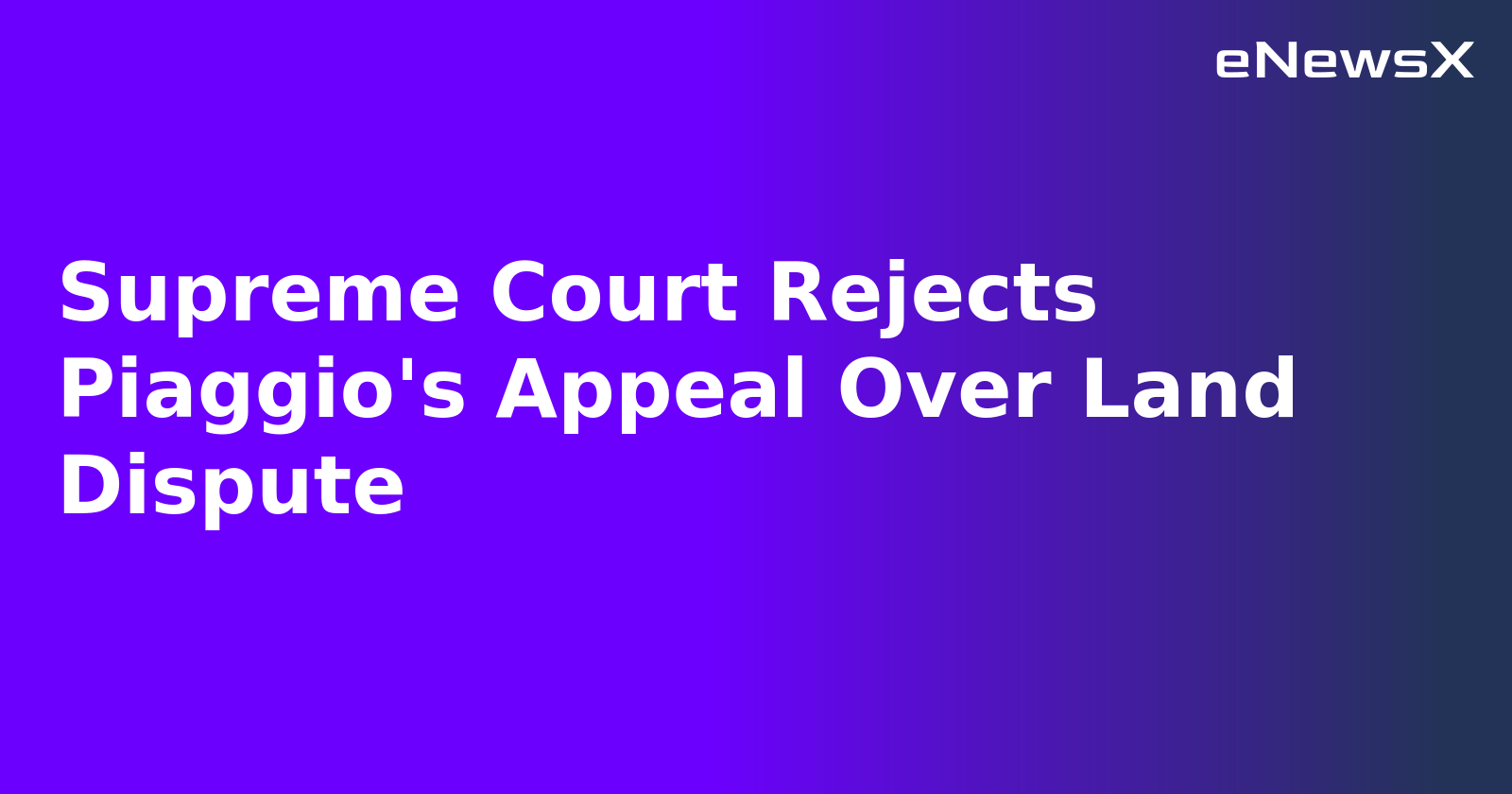 Supreme Court Rejects Piaggio's Appeal Over Land Dispute.webp Supreme Court Rejects Piaggio's Appeal Over Land Dispute.webp