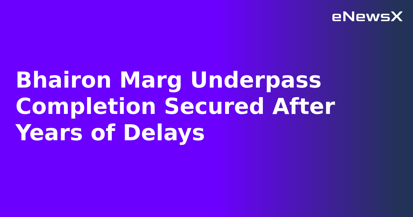 Bhairon Marg Underpass Completion Secured After Years of Delays.webp Bhairon Marg Underpass Completion Secured After Years of Delays.webp