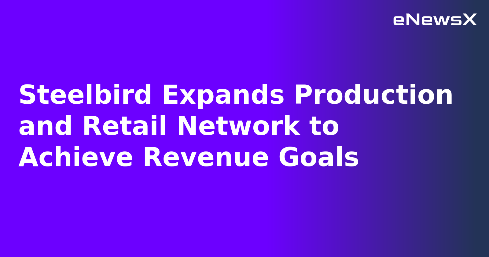 Steelbird Expands Production and Retail Network to Achieve Revenue Goals.webp