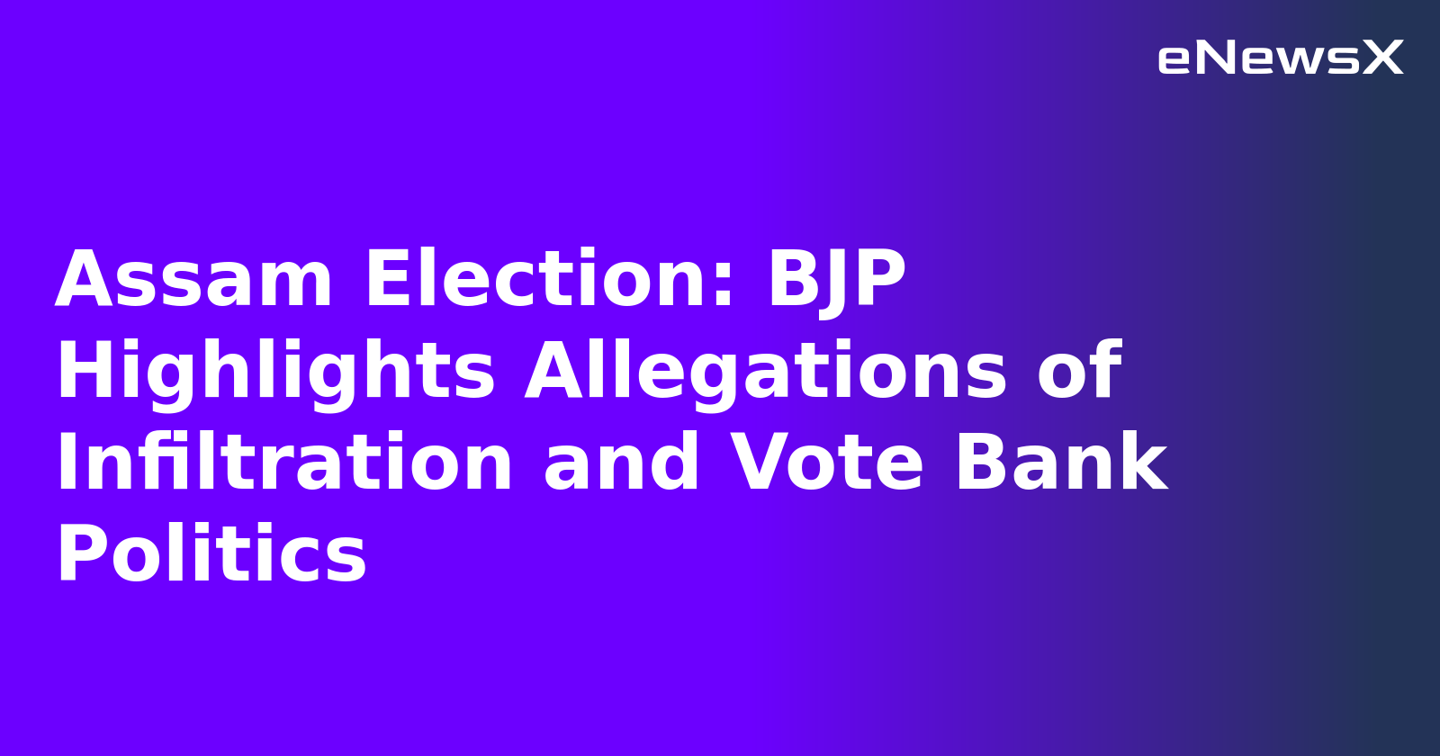 Assam Election: BJP Highlights Allegations of Infiltration and Vote Bank Politics.webp