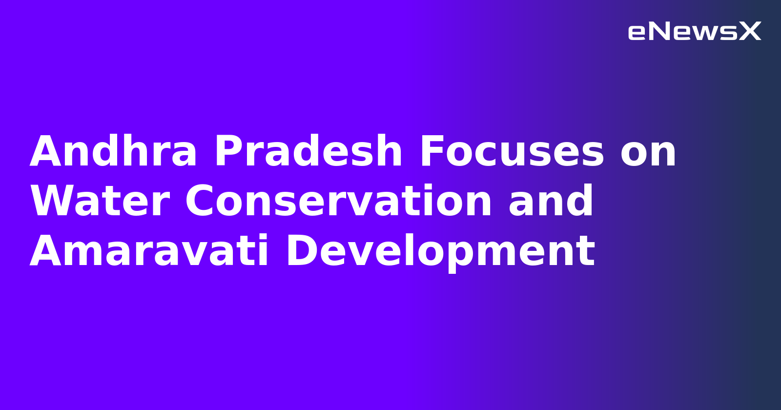 Andhra Pradesh Focuses on Water Conservation and Amaravati Development.webp