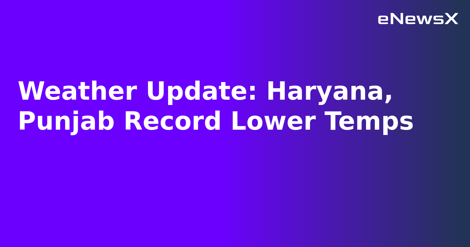 Weather Update: Haryana, Punjab Record Lower Temps.webp