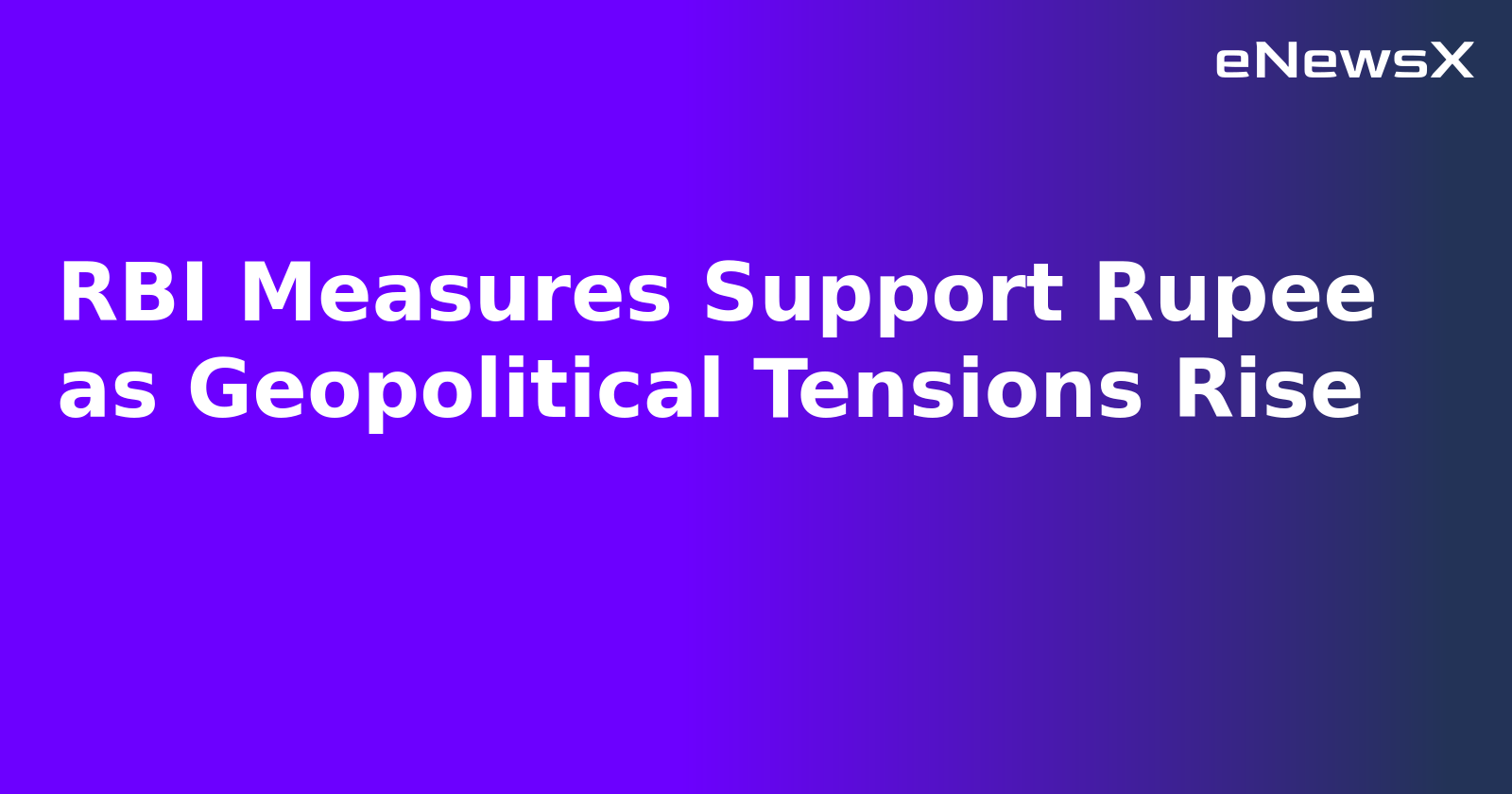 RBI Measures Support Rupee as Geopolitical Tensions Rise.webp RBI Measures Support Rupee as Geopolitical Tensions Rise.webp