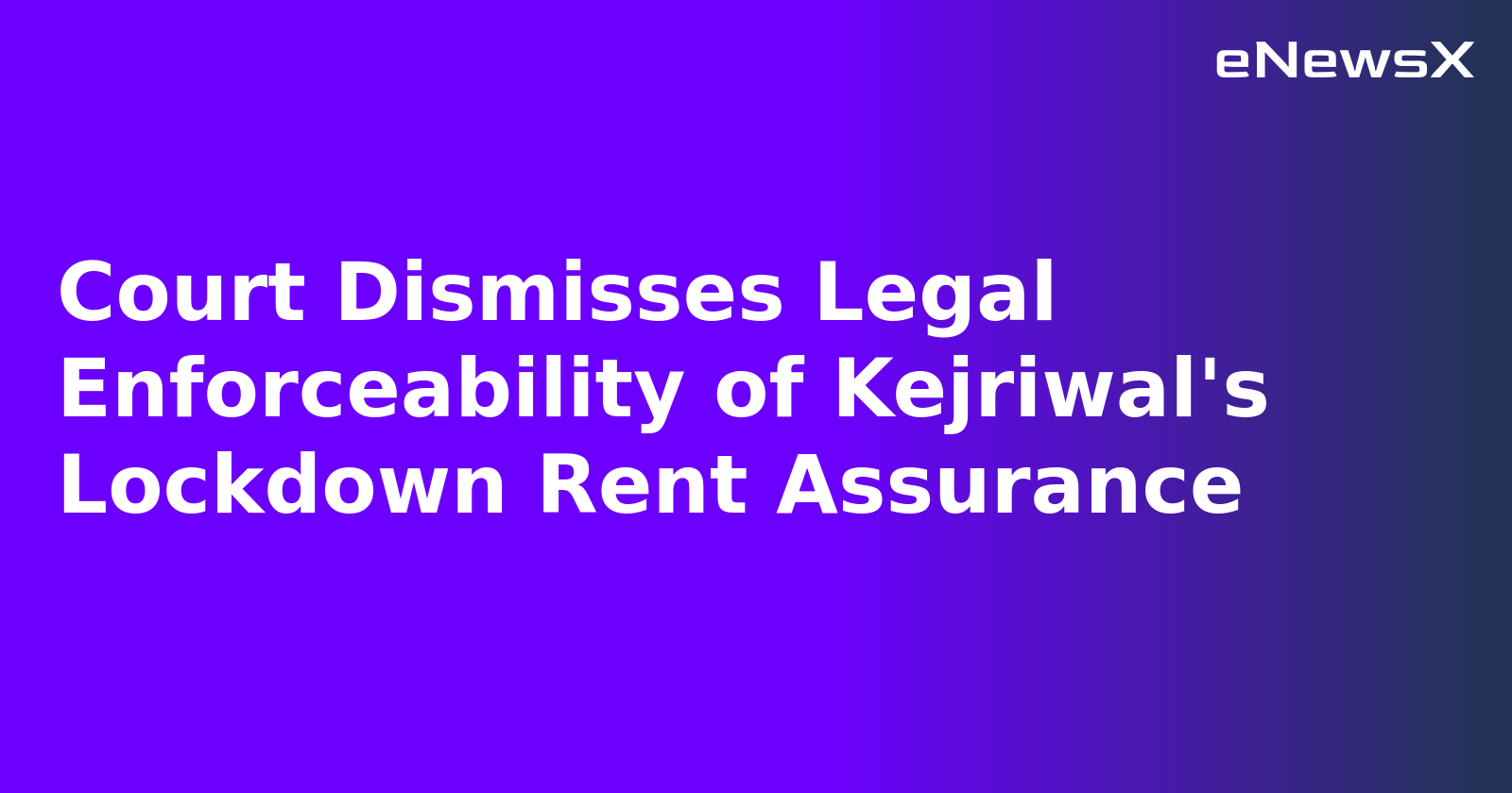 Court Dismisses Legal Enforceability of Kejriwal's Lockdown Rent Assurance.webp