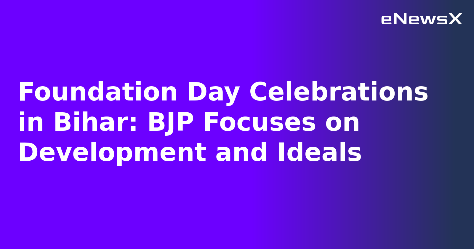 Foundation Day Celebrations in Bihar: BJP Focuses on Development and Ideals
