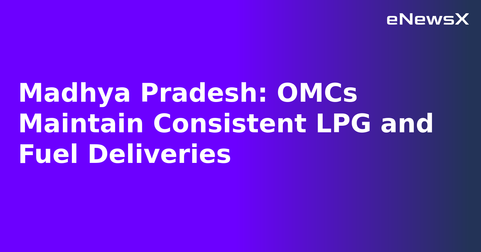 Madhya Pradesh: OMCs Maintain Consistent LPG and Fuel Deliveries.webp