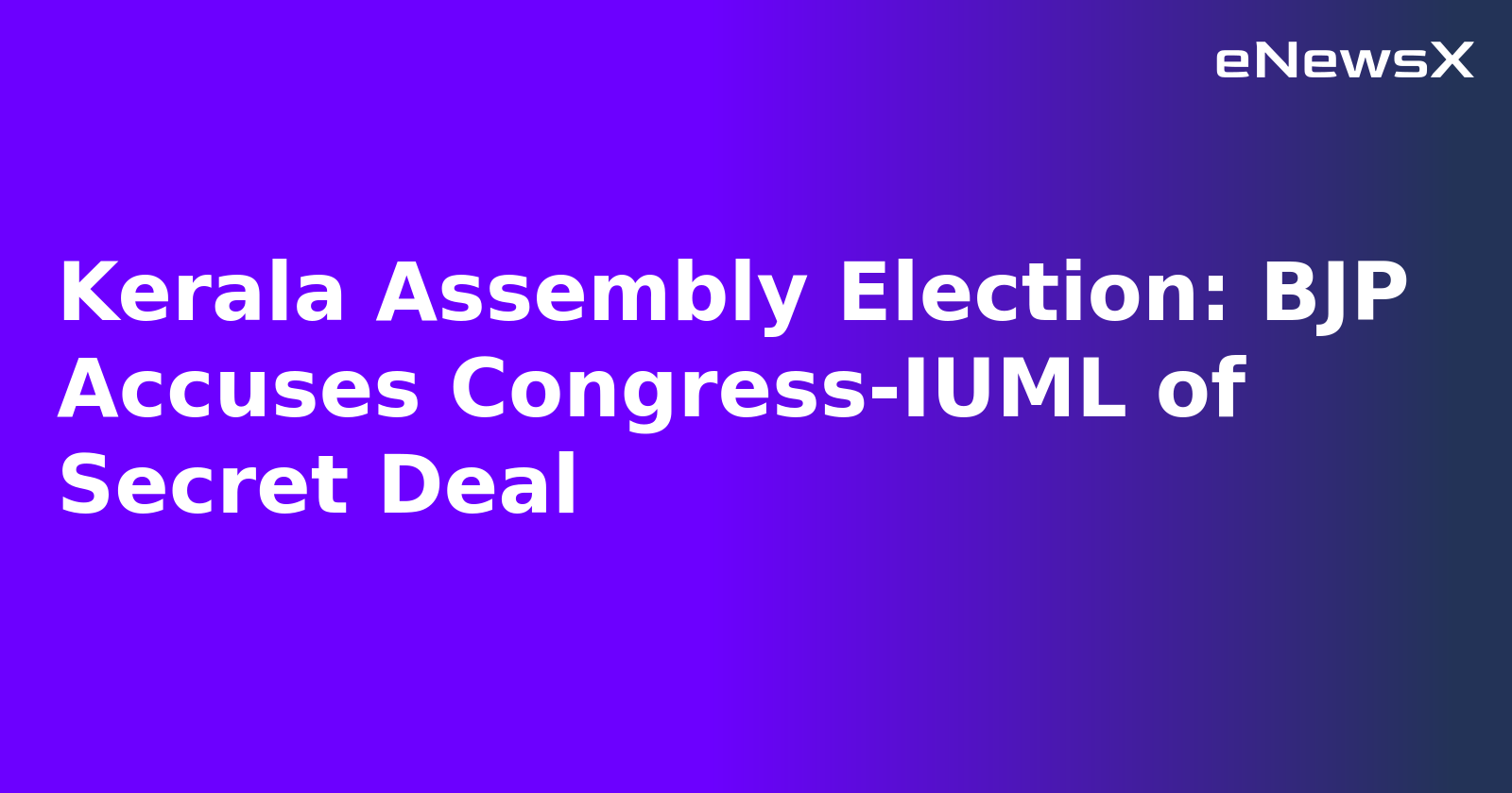 Kerala Assembly Election: BJP Accuses Congress-IUML of Secret Deal.webp