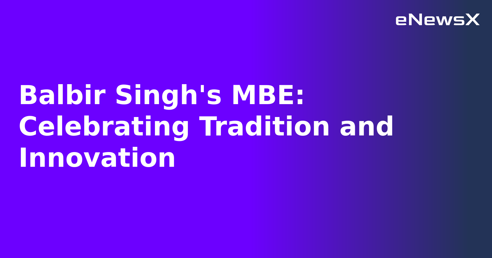 Balbir Singh's MBE: Celebrating Tradition and Innovation.webp Balbir Singh's MBE: Celebrating Tradition and Innovation.webp