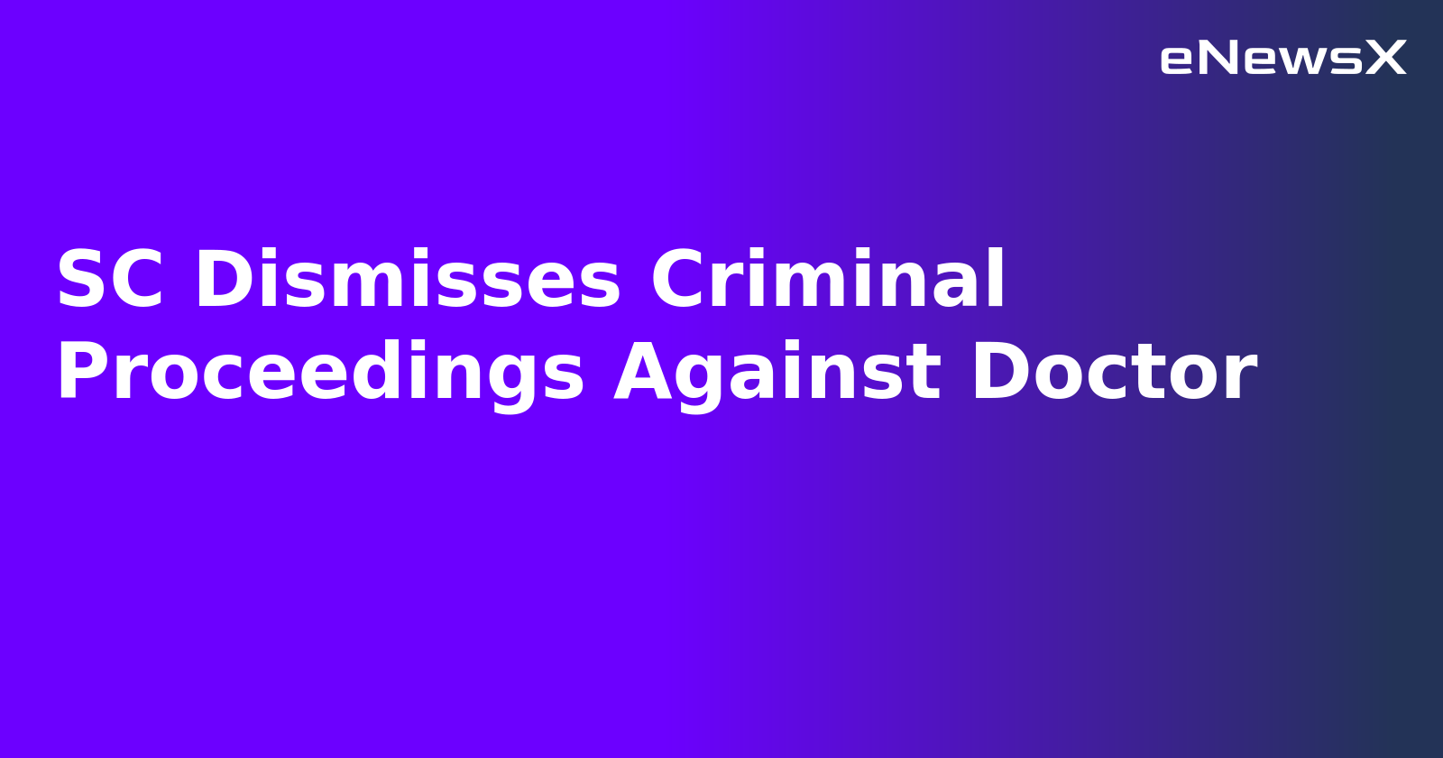 SC Dismisses Criminal Proceedings Against Doctor.webp SC Dismisses Criminal Proceedings Against Doctor.webp