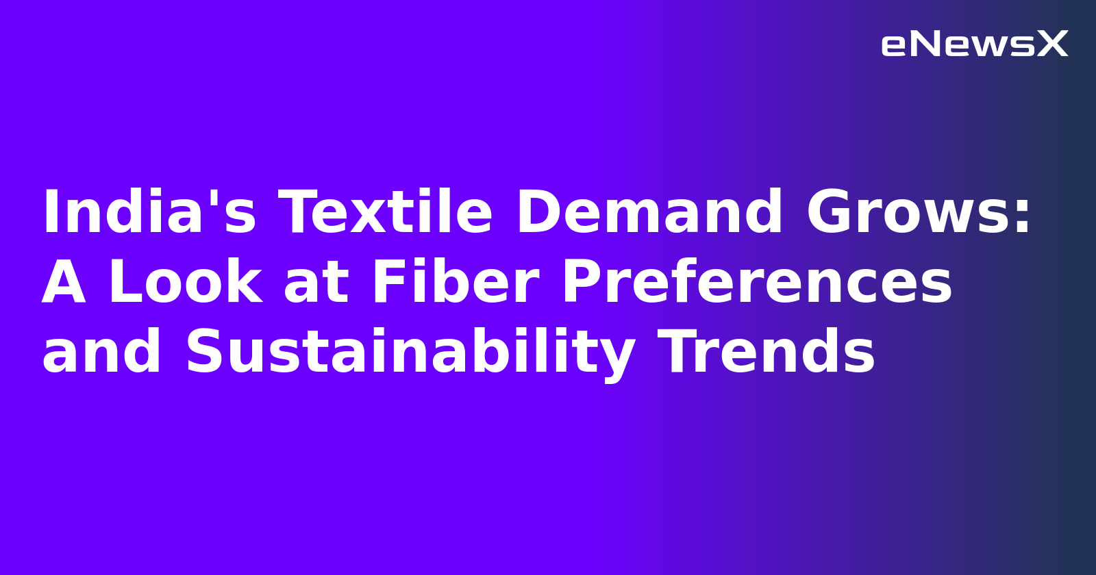 India's Textile Demand Grows: A Look at Fiber Preferences and Sustainability Trends.webp India's Textile Demand Grows: A Look at Fiber Preferences and Sustainability Trends.webp