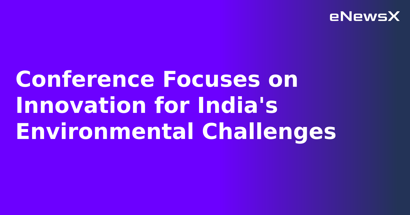Conference Focuses on Innovation for India's Environmental Challenges.webp