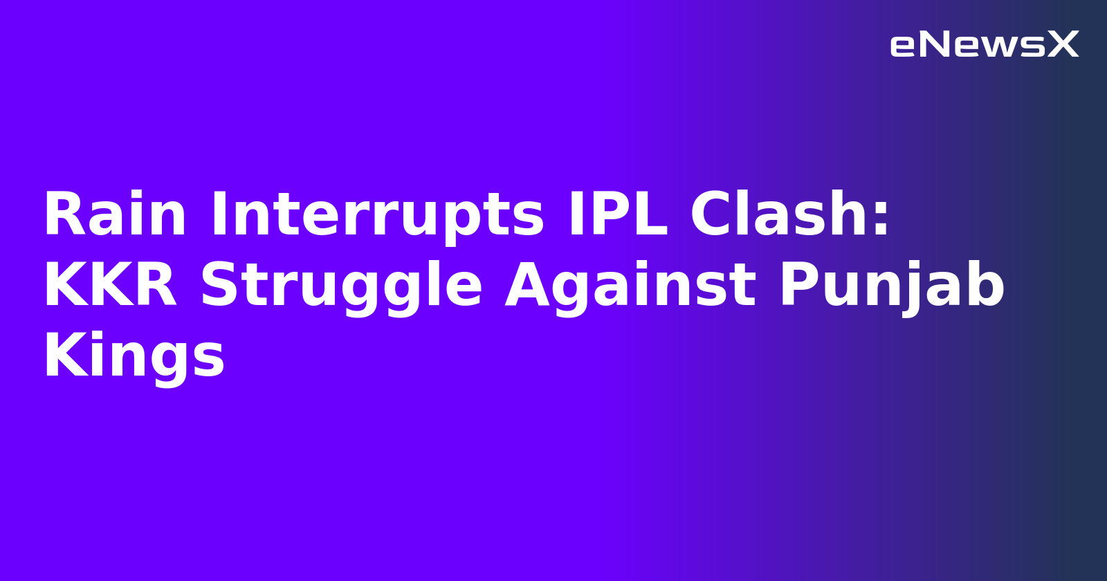 Rain Interrupts IPL Clash: KKR Struggle Against Punjab Kings.webp