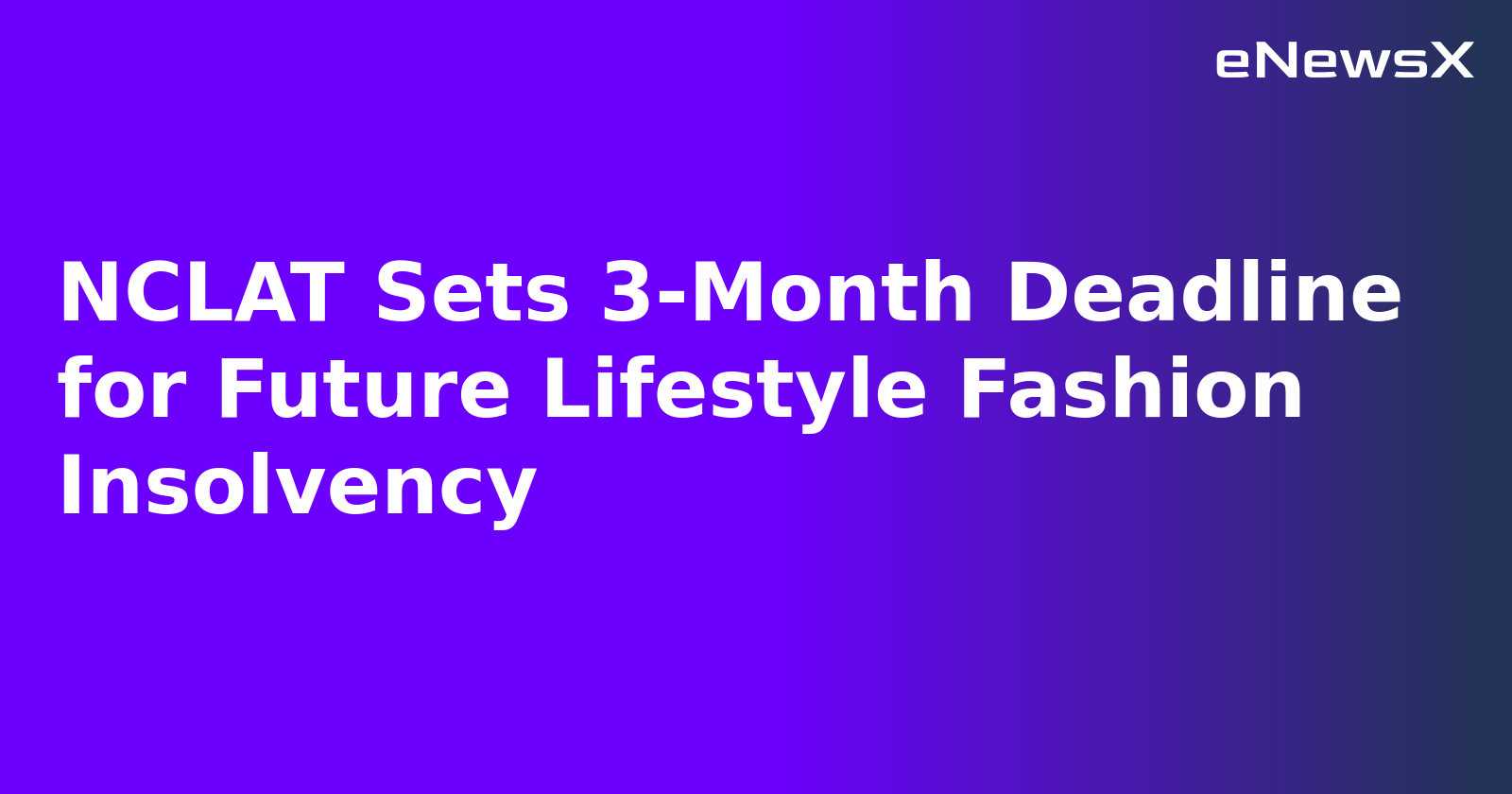 NCLAT Sets 3-Month Deadline for Future Lifestyle Fashion Insolvency.webp