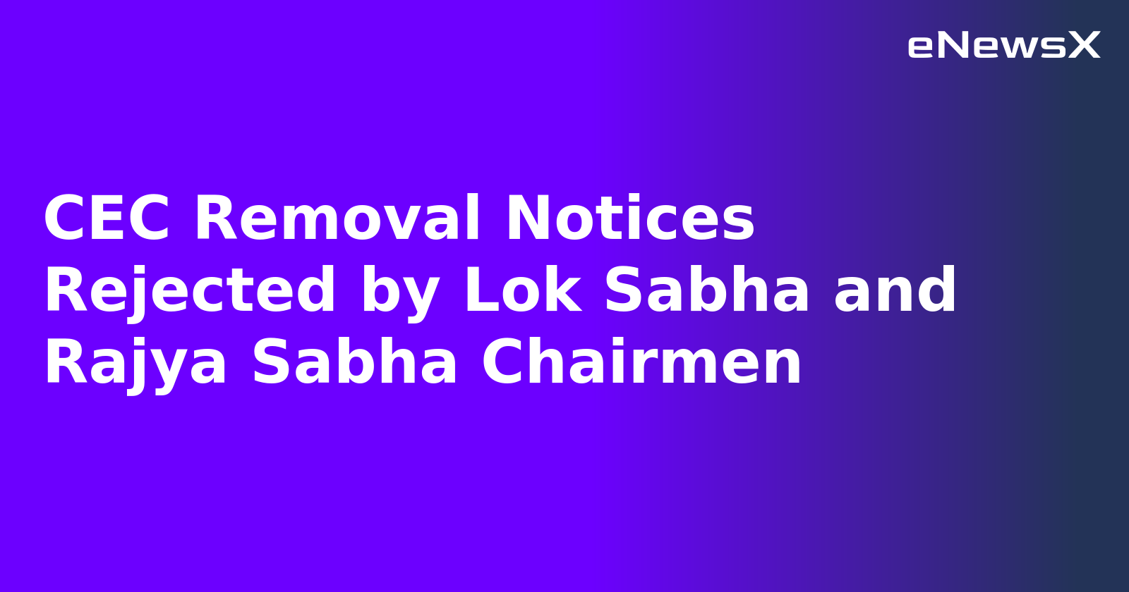 CEC Removal Notices Rejected by Lok Sabha and Rajya Sabha Chairmen.webp