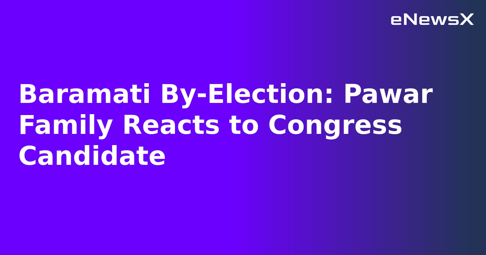 Baramati By-Election: Pawar Family Reacts to Congress Candidate.webp