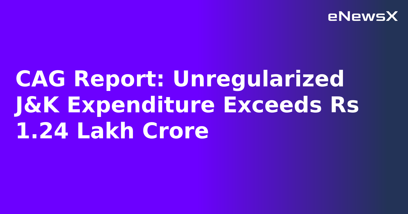 CAG Report: Unregularized J&K Expenditure Exceeds Rs 1.24 Lakh Crore.webp CAG Report: Unregularized J&K Expenditure Exceeds Rs 1.24 Lakh Crore.webp
