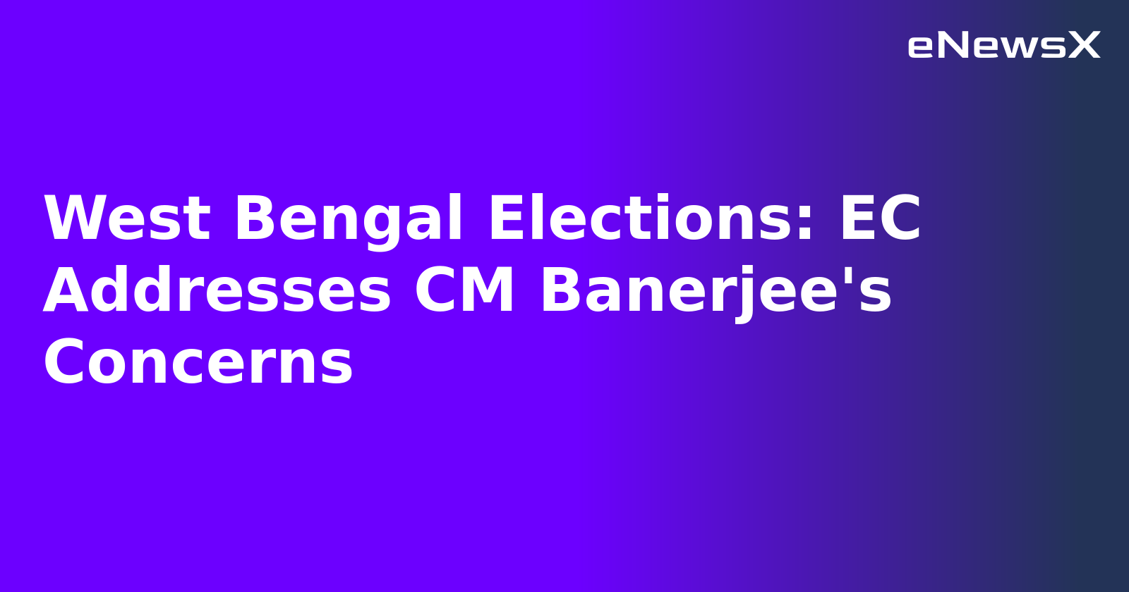West Bengal Elections: EC Addresses CM Banerjee's Concerns.webp